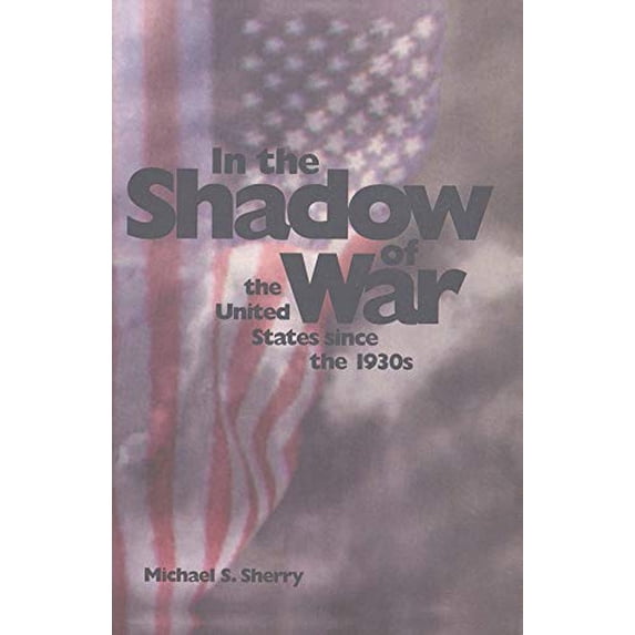 Pre-Owned In the Shadow of War: The United States Since the 1930s (Paperback) 0300072635 9780300072631