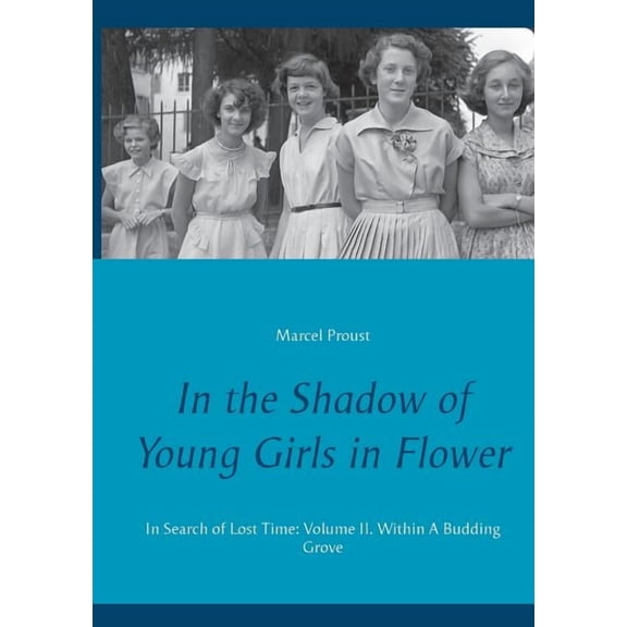 In the Shadow of Young Girls in Flower: In Search of Lost Time: Volume II. Within A Budding Grove, (Paperback)