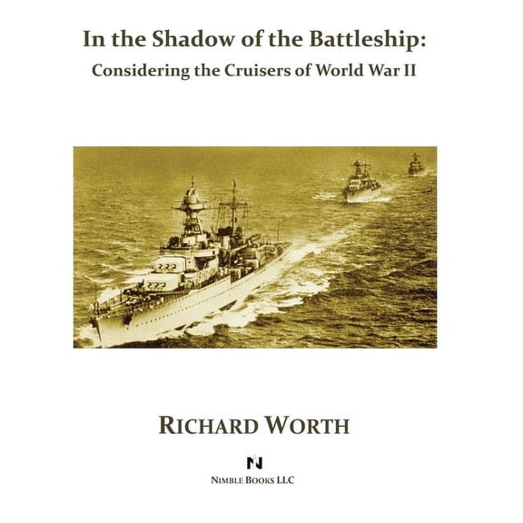In the Shadow of the Battleship: Considering the Cruisers of World War II (Hardcover)