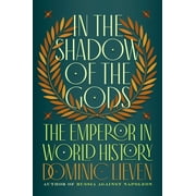 In the Shadow of the Gods The Emperor in World History, Hardcover