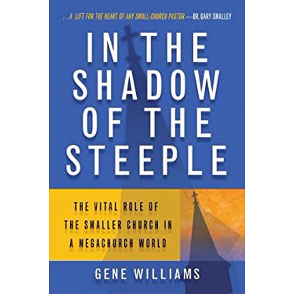 Pre-Owned In the Shadow of the Steeple: The Vital Role of the Smaller Church in a Megachurch World (Paperback) 0834121808 9780834121805