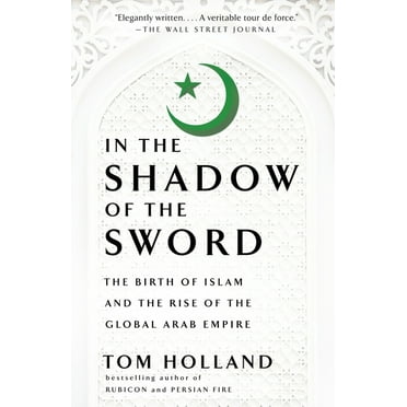 In the Shadow of the Sword: The Birth of Islam and the Rise of the Global Arab Empire, (Paperback)