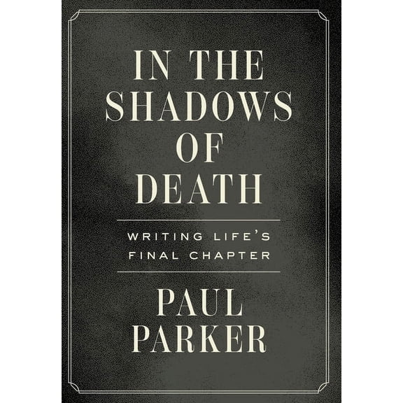 In the Shadows of Death: Writing Life's Final Chapter, (Hardcover)
