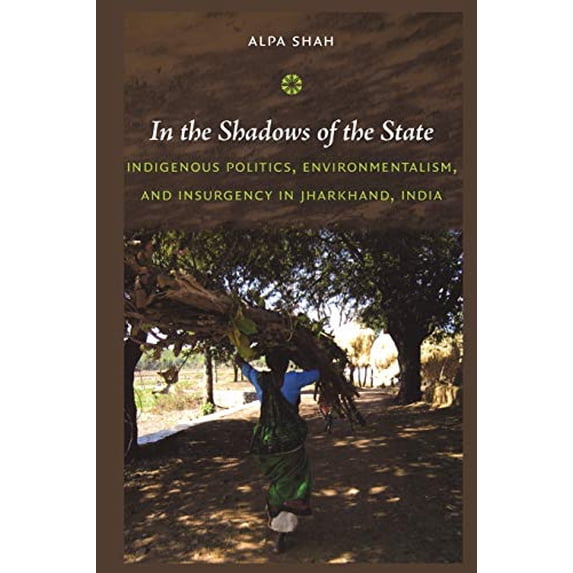 Pre-Owned In the Shadows of the State: Indigenous Politics, Environmentalism, and Insurgency in Jharkhand, India (Paperback) 0822347652 9780822347651