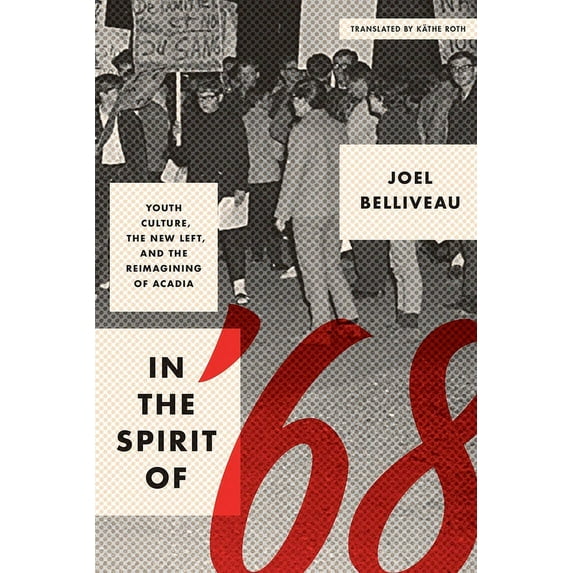 In the Spirit of ’68 : Youth Culture, the New Left, and the Reimagining of Acadia (Hardcover)