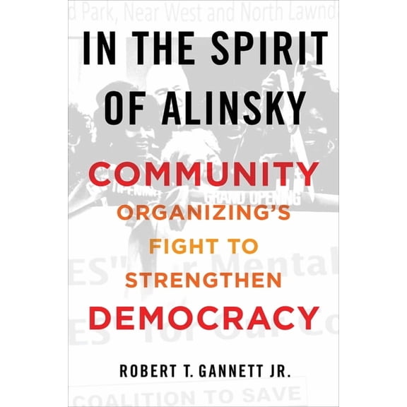In the Spirit of Alinsky: Community Organizing's Fight to Strengthen Democracy, (Paperback)
