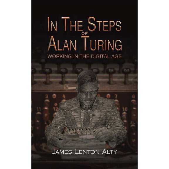 In the Steps of Alan Turing: Working in the Digital Age, (Hardcover)