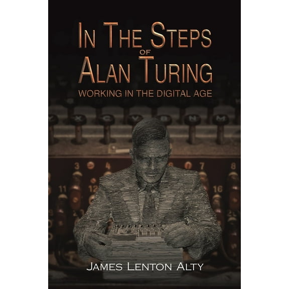 In the Steps of Alan Turing: Working in the Digital Age, (Paperback)