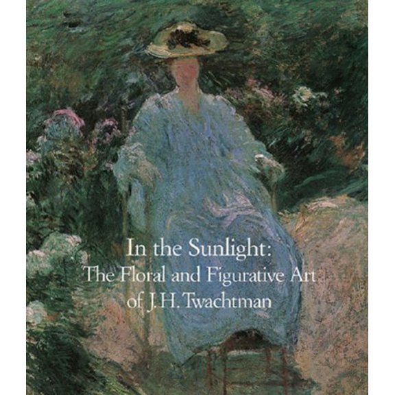 Pre-Owned In the Sunlight: The Floral and Figurative Art of John Henry Twachtman (Paperback) 0945936036 9780945936039