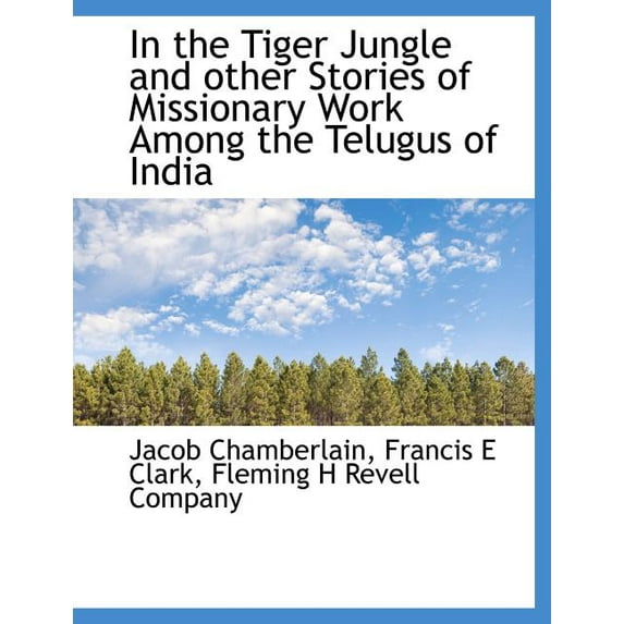 In the Tiger Jungle and Other Stories of Missionary Work Among the Telugus of India (Paperback)