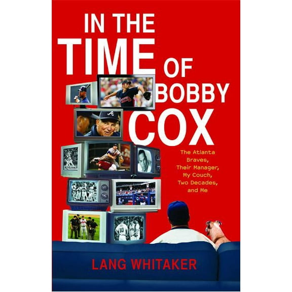In the Time of Bobby Cox: The Atlanta Braves, Their Manager, My Couch, Two Decades, and Me, (Paperback)