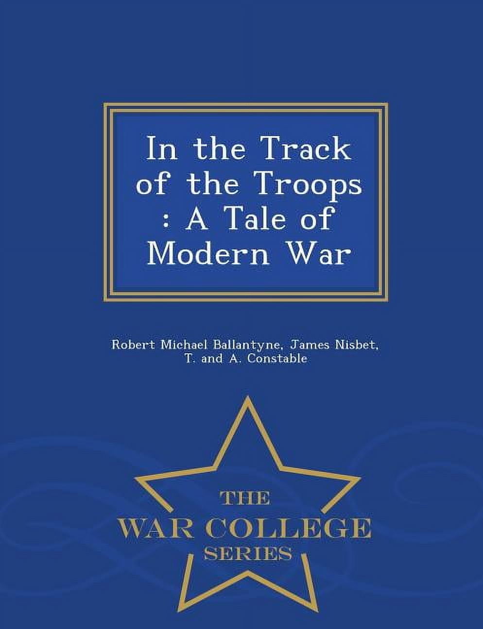 In the Track of the Troops: A Tale of Modern War - War College Series (Paperback)