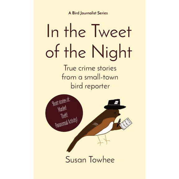 In the Tweet of the Night: True crime stories from a small-town bird reporter, (Paperback)