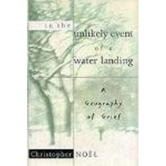 Pre-Owned In the Unlikely Event of a Water Landing:: A Geography of Grief (Hardcover) 081292679X 9780812926798