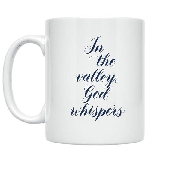 In the Valley, God Whispers - Faithful Reflection - 11 oz Ceramic Coffee Mug