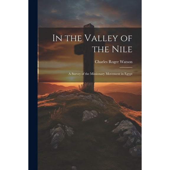 In the Valley of the Nile: A Survey of the Missionary Movement in Egypt (Paperback)