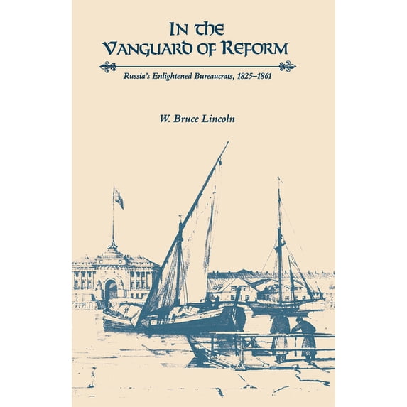 Niu Slavic, East European, and Eurasian In the Vanguard of Reform: Russia's Enlightened Bureaucrats, 1825-1861, (Paperback)