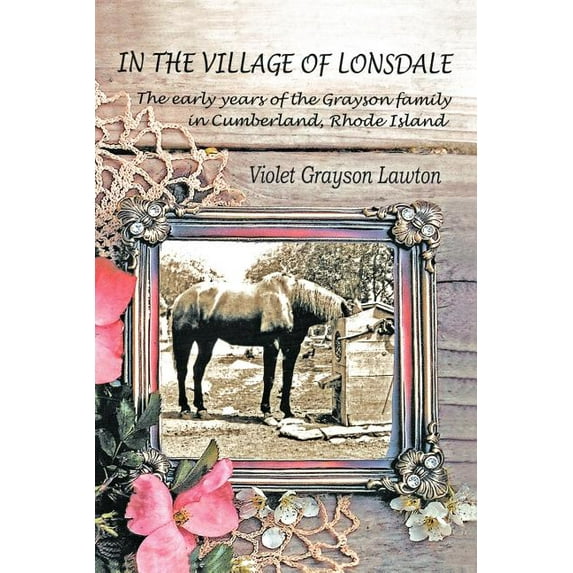 In the Village of Lonsdale: The Early Years of the Grayson Family in Cumberland, Rhode Island (Paperback)