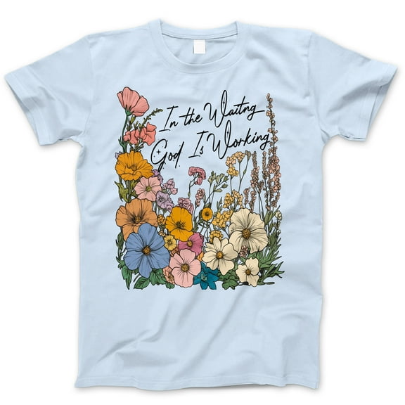 In the Waiting God Is Working T-Shirt – Inspirational Christian Floral Graphic Tee, Faith-Based Gift Shirt, Religious Encouragement Shirt for Women