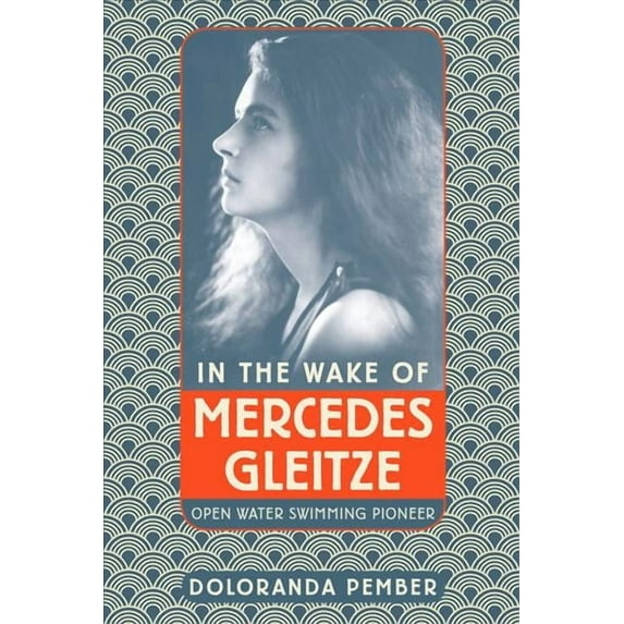 In the Wake of Mercedes Gleitze : Open Water Swimming Pioneer (Paperback)