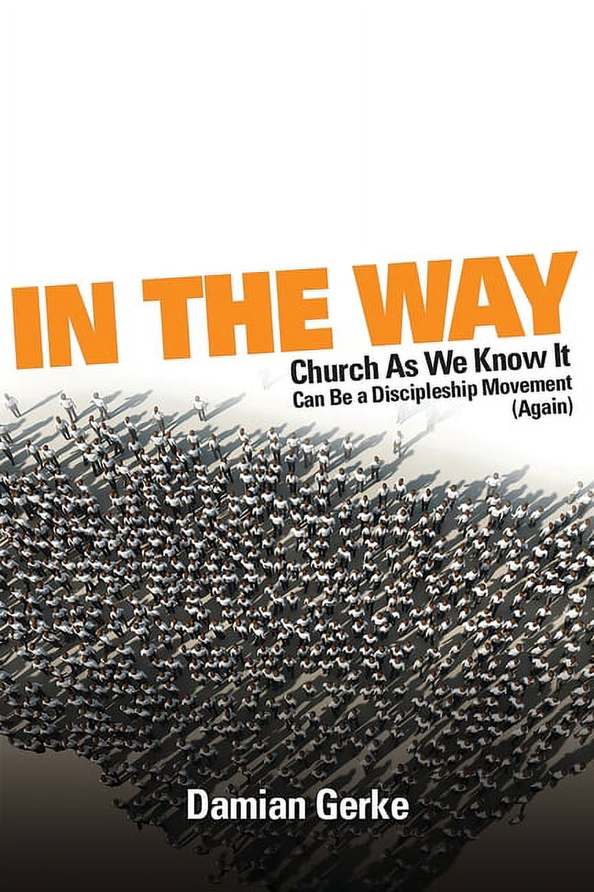 In the Way: Church As We Know It Can Be a Discipleship Movement (Again), (Paperback)