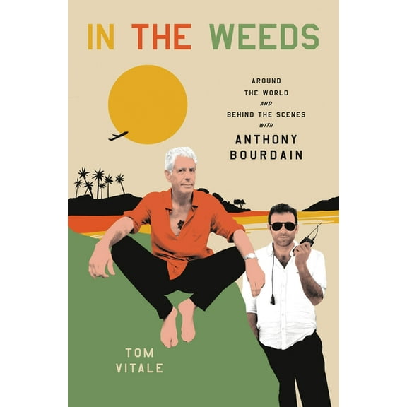 In the Weeds: Around the World and Behind the Scenes with Anthony Bourdain, (Hardcover)