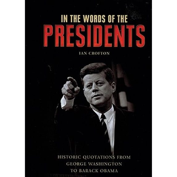 Pre-Owned In the Words of the Presidents: Historic Quotations from George Washington to Barack Obama (Hardcover) 1848660456 9781848660458