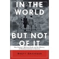 thumbnail image 1 of Pre-Owned In the World but Not of It: One Family's Militant Faith and the History of Fundamentalism in America (Hardcover) 0802715591 9780802715593, 1 of 1