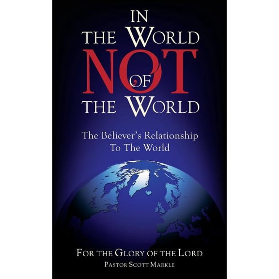 In the World, Not of the World: The Believer's Relationship to the World, (Paperback)