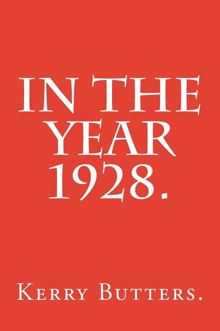 In the Year 1928. (Paperback) by Kerry Butters