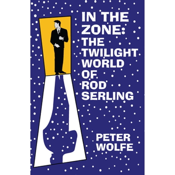 Pre-Owned In the Zone: The Twilight World of Rod Serling (Hardcover) by Professor Peter Wolfe