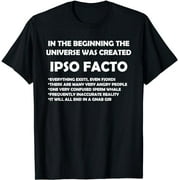 In the beginning the Universe was created. Ipso Facto T-Shirt
