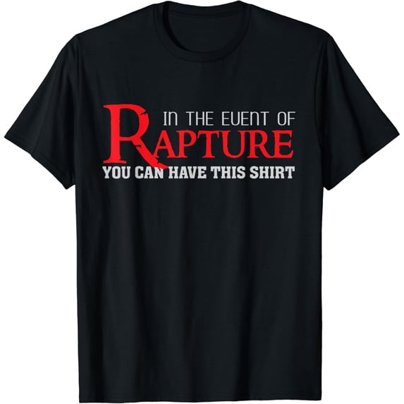 In the event of Rapture You can have thisRevelation T-Shirt