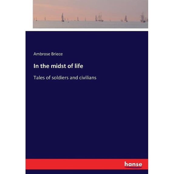 In the midst of life: Tales of soldiers and civilians, (Paperback)