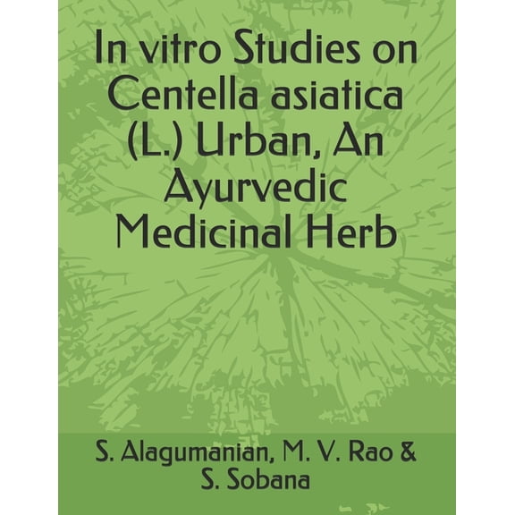 In vitro Studies on Centella asiatica (L.) Urban, An Ayurvedic Medicinal Herb, (Paperback)