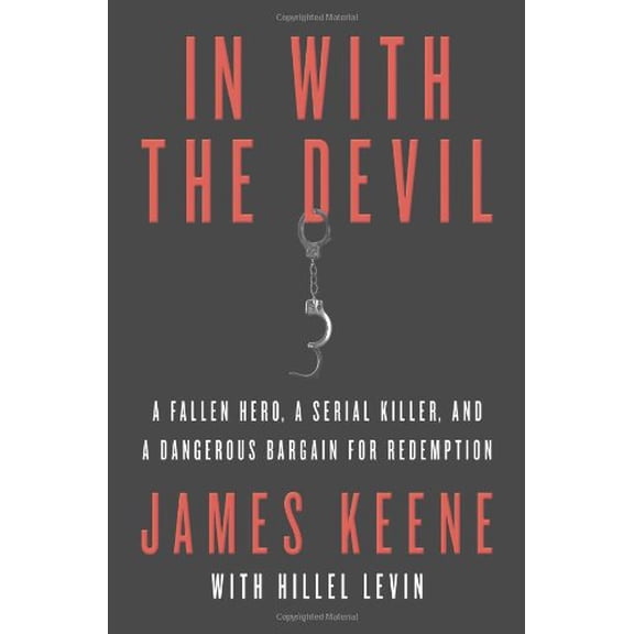 Pre-Owned In with the Devil: A Fallen Hero, a Serial Killer, and a Dangerous Bargain for Redemption (Hardcover) 0312551037 9780312551032