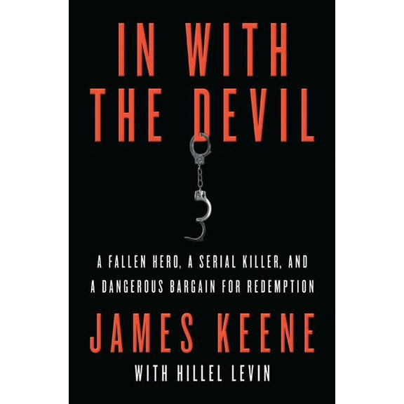 In with the Devil: A Fallen Hero, a Serial Killer, and a Dangerous Bargain for Redemption, (Paperback)
