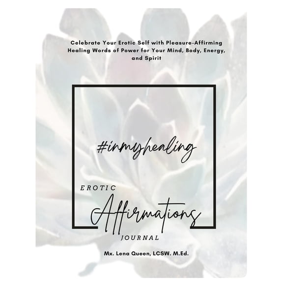 #InMyHealing Erotic Affirmations Journal: Celebrate Your Erotic Self with Pleasure-Affirming Healing Words of Power for , (Paperback)