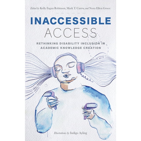 Pre-Owned Inaccessible Access : Rethinking Disability Inclusion in Academic Knowledge Creation (Paperback)