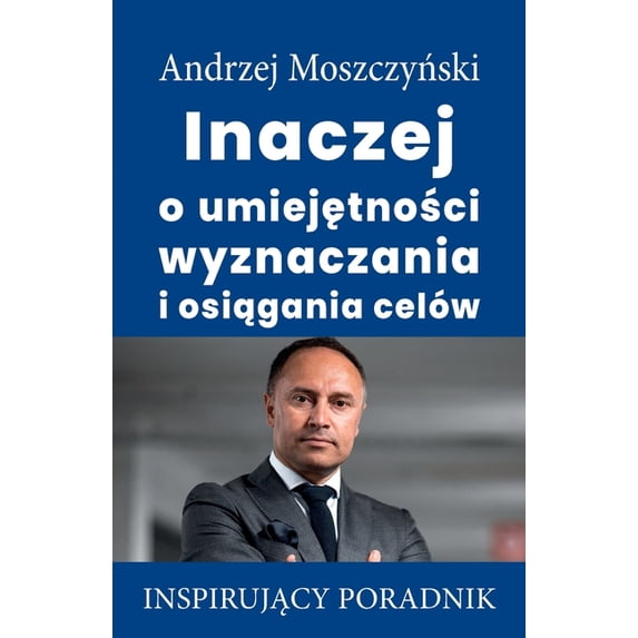 Inaczej o umiejętności wyznaczania i osiągania celów, (Paperback)