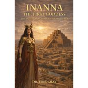 Inanna The First Goddess The Enheduanna Corpus of Ancient Sumer, Paperback