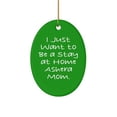 thumbnail image 1 of Inappropriate Ashera Cat , I Just Want to Be a Stay at Home Ashera Mom., Sarcastic Holiday Oval Ornament for Cat Lovers, 1 of 1