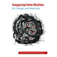 thumbnail image 1 of Inappropriate Bodies Art, Design and Maternity (Paperback), 1 of 1
