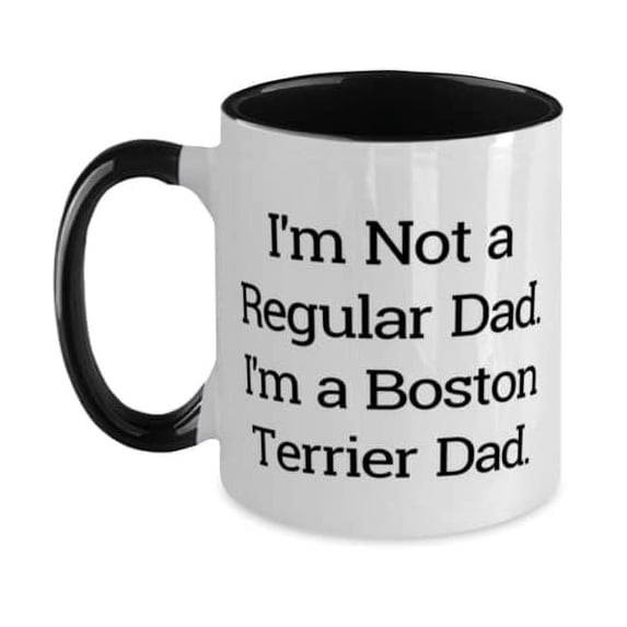Inappropriate Boston Terrier Dog Gifts, I'm Not a Regular Dad. I'm a Boston, Perfect Holiday Two Tone 11oz Mug From Dog Dad