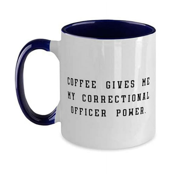 Inappropriate Correctional officer s, Coffee Gives Me My Correctional Officer, Brilliant Birthday Two Tone 11oz Mug s For Friends