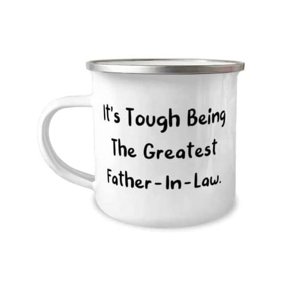 Inappropriate Father-in-law 12oz Camper Mug, It's Tough Being The Greatest Father-In-Law, New Gifts for Dad, Birthday Gifts