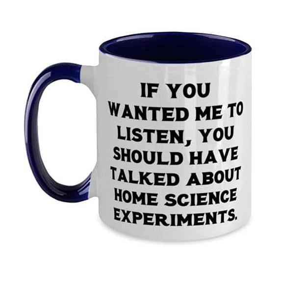 Inappropriate Home Science Experiments Two Tone 11oz Mug, If You Wanted Me to Listen, You, Inspire Gifts for Men Women, Holiday Gifts