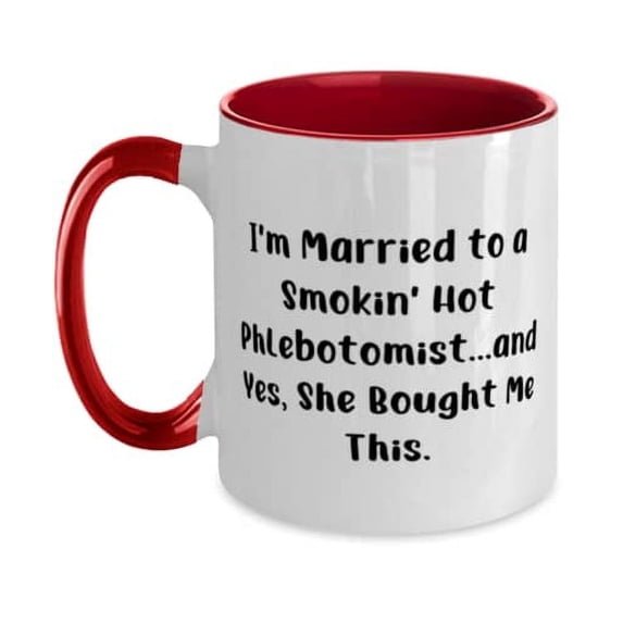 Inappropriate Husband Two Tone 11oz Mug, I'm Married to a Smokin' Hot Phlebotomist.and, Fancy for Husband, Valentine's Day