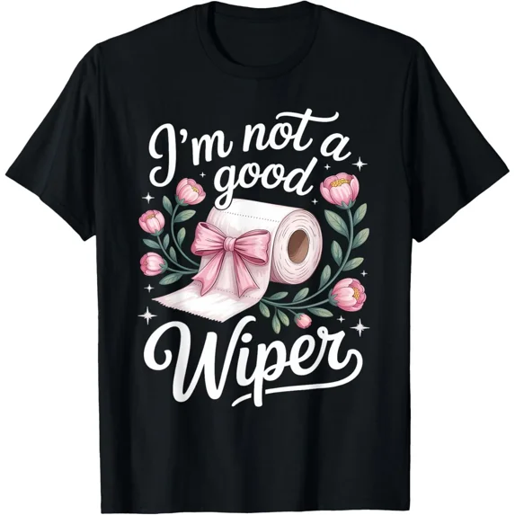 Inappropriate I Am Not A Good Wiper Funny Adult Humor T-Shirt, for Men & Women, up to Size 5XL