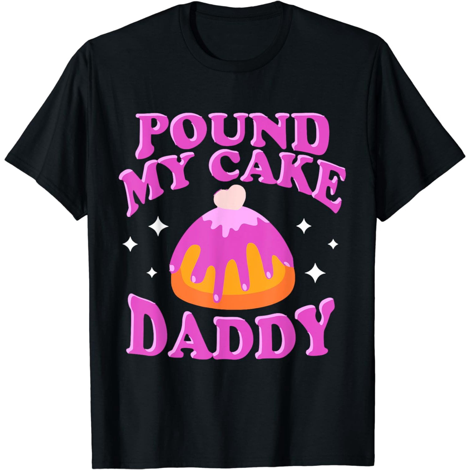 Inappropriate Pound My Cake Daddy Embarrassing Adult Humor T-Shirt ...